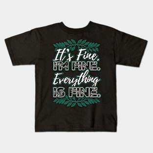 Im Fine Its Fine Everything Is Fine Kids T-Shirt